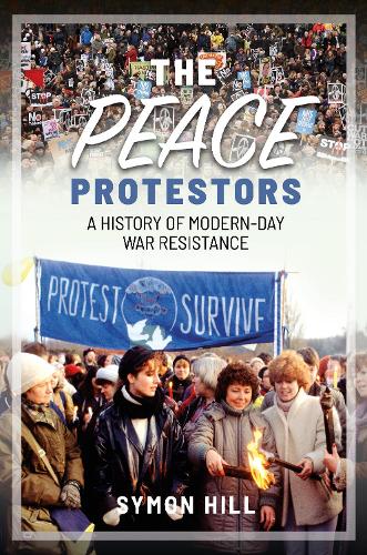 The Peace Protestors: A History of Modern-Day War Resistance