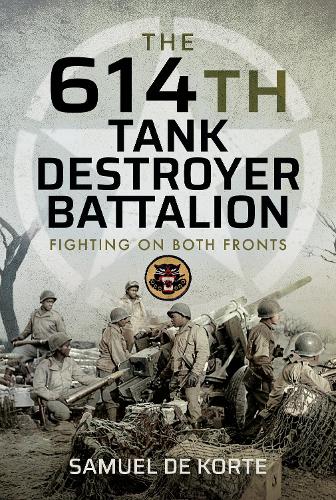 The 614th Tank Destroyer Battalion: Fighting on Both Fronts