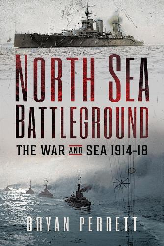 North Sea Battleground: The War and Sea, 1914-18