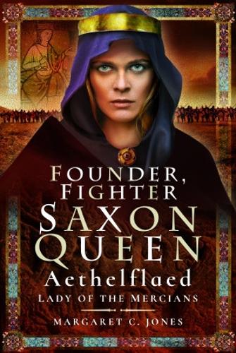 Founder, Fighter, Saxon Queen: Aethelflaed, Lady of the Mercians