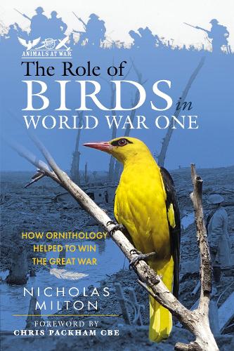 The Role of Birds in World War One: How Ornithology Helped to Win the Great War