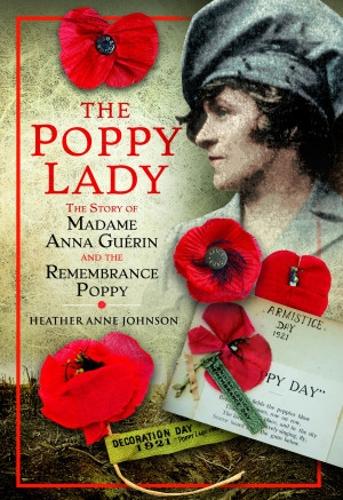 The Poppy Lady: The Story of Madame Anna Gu�rin and the Remembrance Poppy: The Story of Madame Anna Gurin and the Remembrance Poppy: The Story of Madame Anna Guerin and the Remembrance Poppy