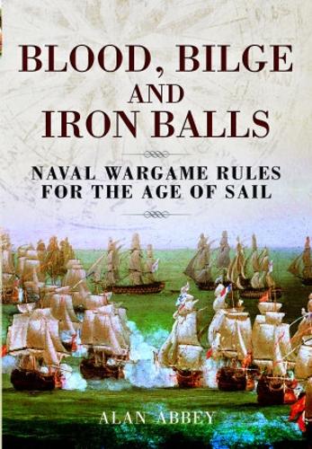 Blood, Bilge and Iron Balls: A Tabletop Game of Naval Battles in the Age of Sail