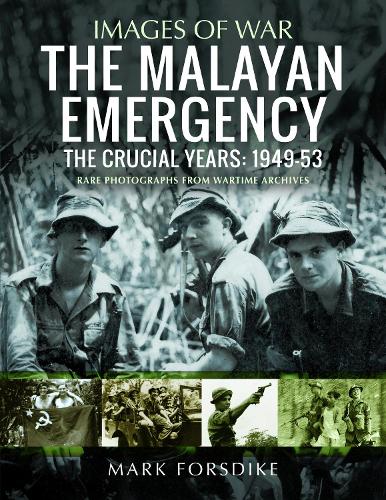 The Malayan Emergency: The Crucial Years: 1949-53 (Images of War)
