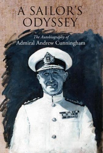 A Sailor's Odyssey: The Autobiography of Admiral Andrew Cunningham