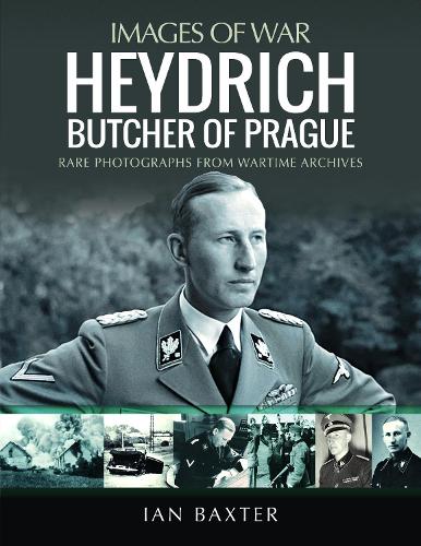 Heydrich: Butcher of Prague: Rare Photographs from Wartime Archives (Images of War)