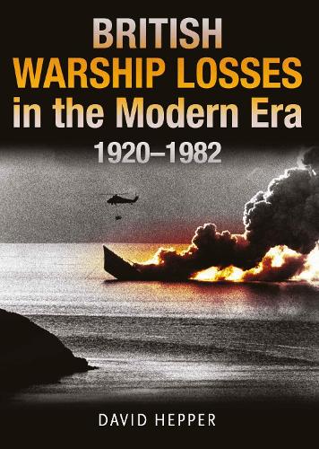 British Warship Losses in the Modern Era: 1920-1982