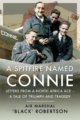 A Spitfire Named Connie: Letters from a North Africa Ace A Tale of Triumph and Tragedy