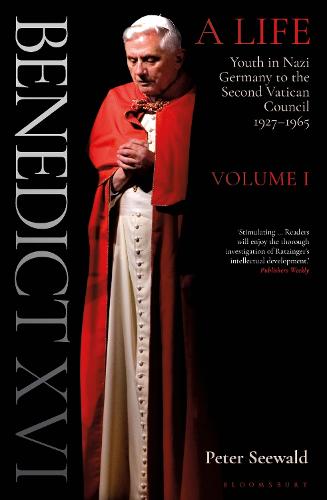 Benedict XVI: A Life Volume One: Youth in Nazi Germany to the Second Vatican Council 1927�1965