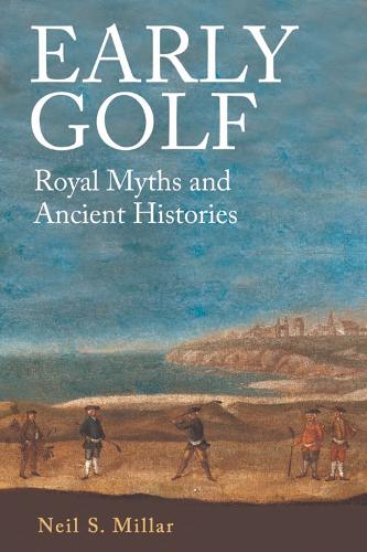 Early Golf: Royal Myths and Ancient Histories