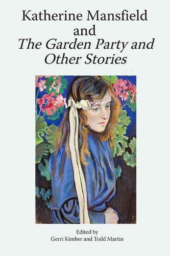Katherine Mansfield and the Garden Party and Other Stories (Katherine Mansfield Studies)
