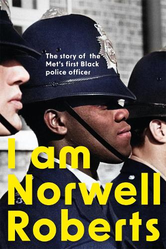 I Am Norwell Roberts: The story of the Met�s first Black police officer