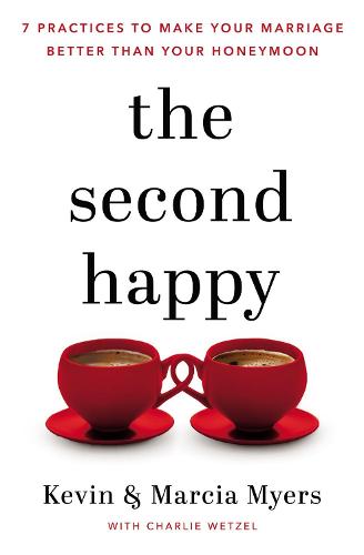 Second Happy: Seven Practices to Make Your Marriage Better Than Your Honeymoon