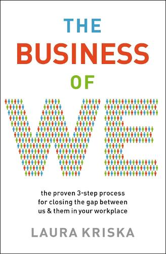 Business of We: The Proven Three-Step Process for Closing the Gap Between Us and Them in Your Workplace