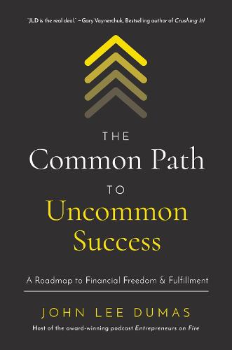 Common Path to Uncommon Success: A Roadmap to Financial Freedom and Fulfillment