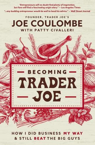 Becoming Trader Joe: Do Business Your Way and Still Beat the Big Guys: How I Did Business My Way and Still Beat the Big Guys