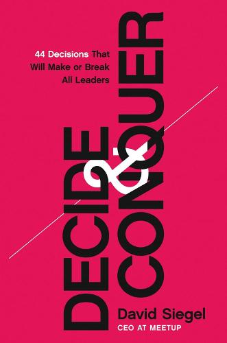 Decide and Conquer: 44 Decisions that will Make or Break All Leaders