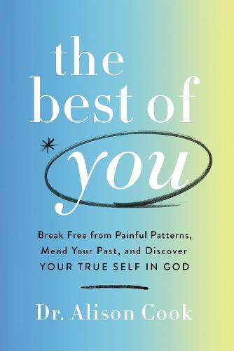 Best of You: Break Free from Painful Patterns, Mend Your Past, and Discover Your True Self in God