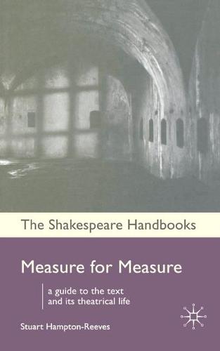 Measure for Measure: A Guide to the Text and its Theatrical Life (Shakespeare Handbooks)