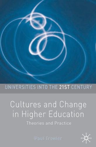 Cultures and Change in Higher Education: Theories and Practices (Universities into the 21st Century)