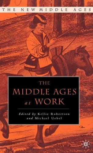 The Middle Ages at Work: Practicing Labor in Late Medieval England (The New Middle Ages)
