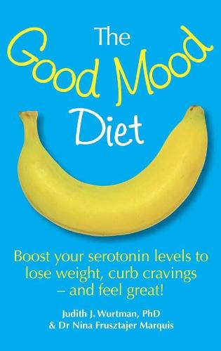 The Good Mood Diet - Boost your serotonin levels to lose weight, curb cravings - and feel great!