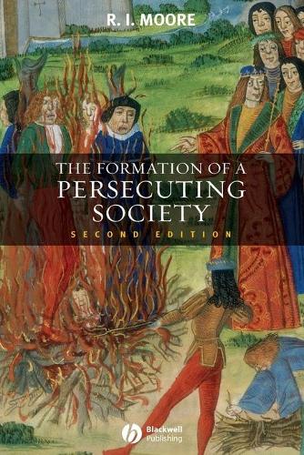 The Formation of a Persecuting Society: Authority and Deviance in Western Europe 950-1250