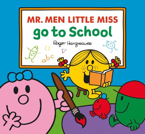 Mr. Men Little Miss Go To School: The perfect children�s book for the first day at nursery school (Mr. Men & Little Miss Everyday)
