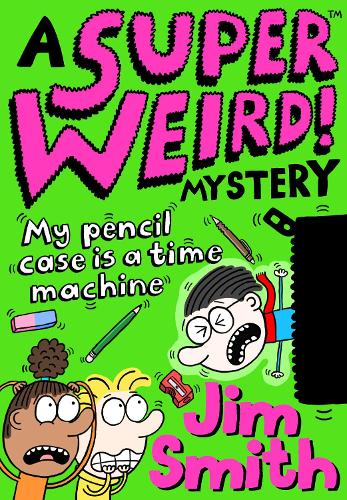 A Super Weird! Mystery: My Pencil Case is a Time Machine: New for 2021 from the bestselling author of Barry Loser! Perfect for 7+ fans of Wimpy Kid and Dogman