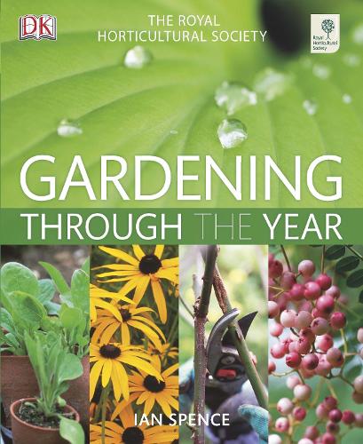 RHS Gardening Through The Year: Your Month-By-Month Guide to what to do when in the Garden