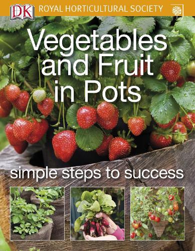Vegetables and Fruit in Pots (RHS Simple Steps to Success)