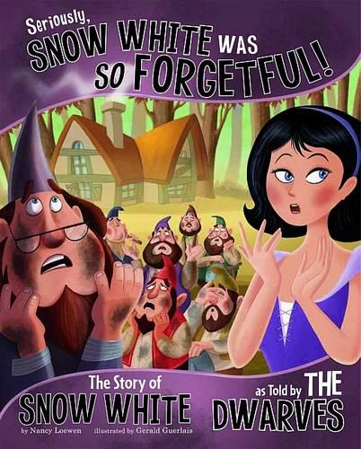 Seriously, Snow white was So Forgetful: The Story of Snow White as Told by the Dwarves (The Other Side of the Story)