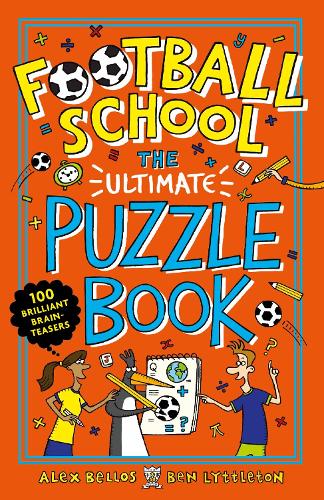 Football School: The Ultimate Puzzle Book: 100 brilliant brain-teasers (Bellos, Alex)