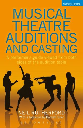 Musical Theatre Auditions and Casting: A performer's guide viewed from both sides of the audition table (Methuen Drama)