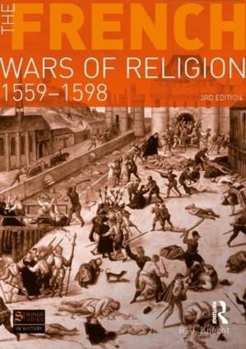 The French Wars of Religion 1559-1598 (Seminar Studies In History)