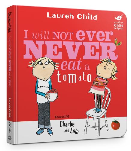 I Will Not Ever Never Eat A Tomato: Board Book (Charlie and Lola)