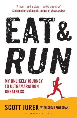 Eat and Run: My Unlikely Journey to Ultramarathon Greatness