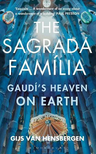 The Sagrada Familia: Gaud�'s Heaven on Earth