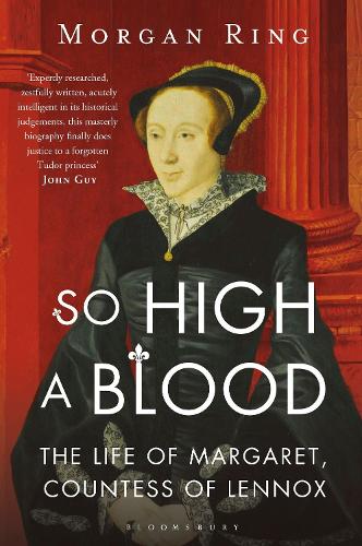 So High a Blood: The Life of Margaret, Countess of Lennox