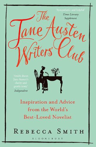 The Jane Austen Writers' Club: Inspiration and Advice from the World’s Best-loved Novelist