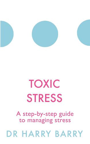 Toxic Stress: A step-by-step guide to managing stress (The Flag Series)