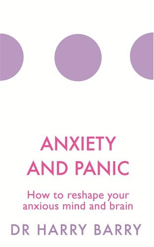 Anxiety and Panic: How to reshape your anxious mind and brain (The Flag Series)