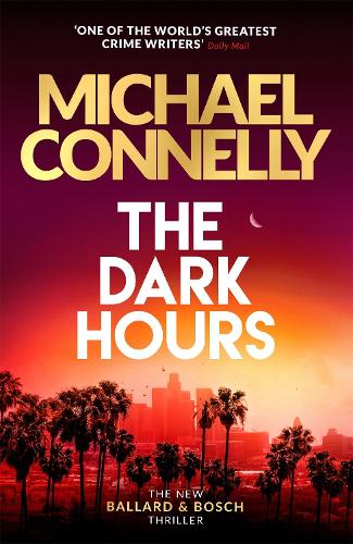 The Dark Hours: The Brand New Blockbuster Ballard & Bosch Thriller