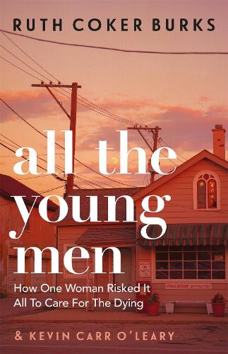 All the Young Men: How One Woman Risked It All To Care For The Dying