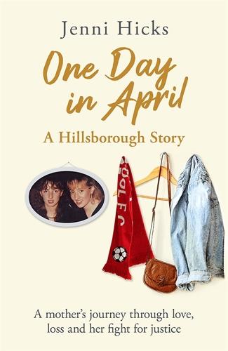 One Day in April – A Hillsborough Story: A mother’s journey through love, loss and her fight for justice