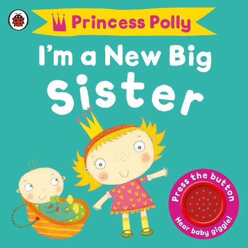 I?m a New Big Sister: A Princess Polly book (Pirate Pete & Princess Polly)