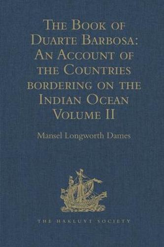 The Book of Duarte Barbosa: An Account of the Countries bordering on the Indian Ocean and their Inhabitants: Written by Duarte Barbosa, and Completed ... Volume II: 2 (Hakluyt Society, Second Series)