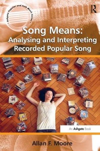 Song Means: Analysing and Interpreting Recorded Popular Song (Ashgate Popular and Folk Music Series)