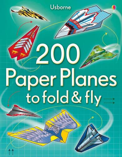 200 Paper Planes to Fold and Fly