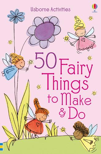 50 Fairy Things to Make and Do (Usborne Activities)